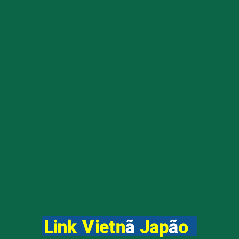 Link Vietnã Japão