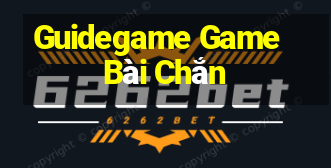 Guidegame Game Bài Chắn