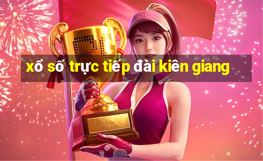 xổ số trực tiếp đài kiên giang