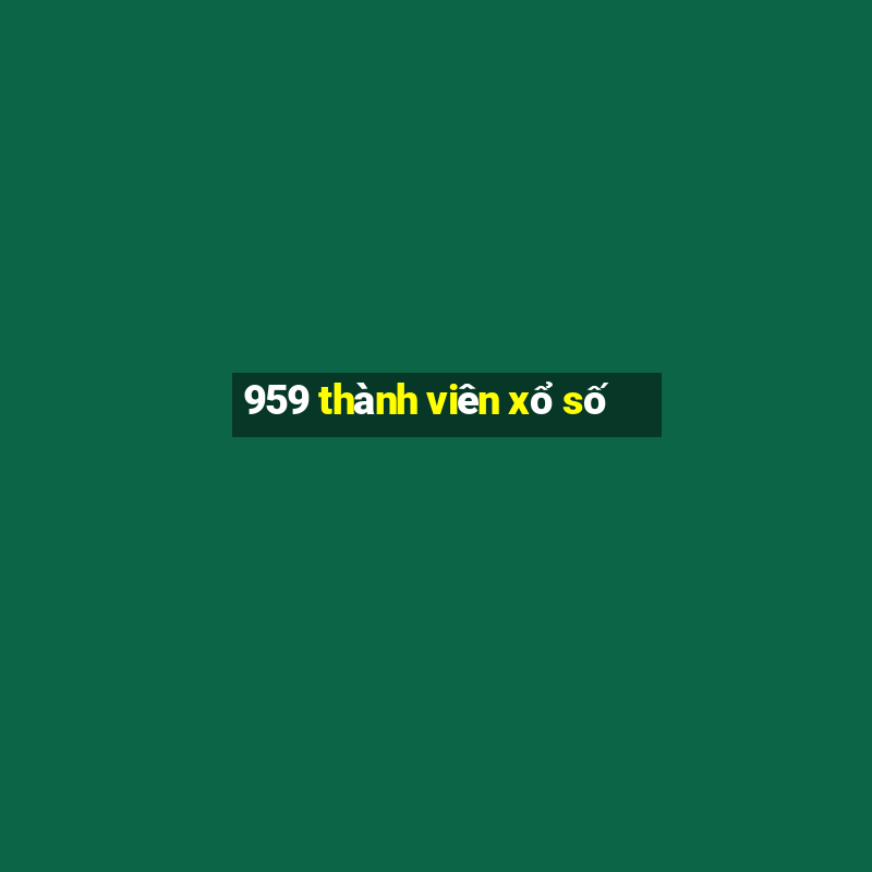 959 thành viên xổ số