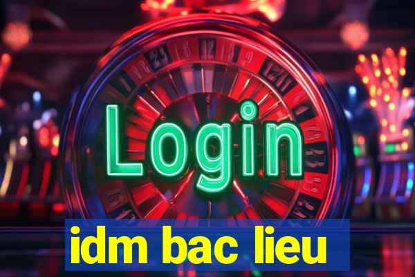 idm bac lieu