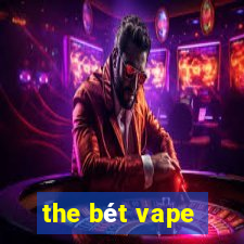 the bét vape