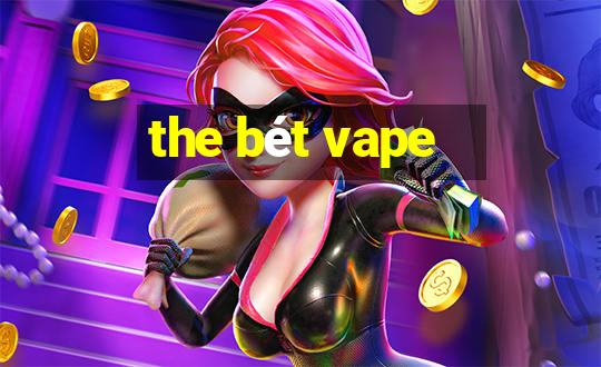 the bét vape