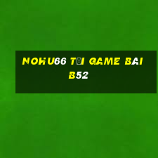 Nohu66 Tại Game Bài B52