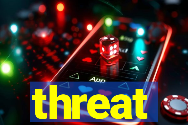 threat