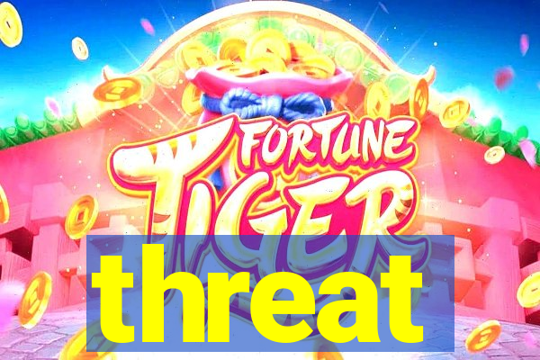 threat