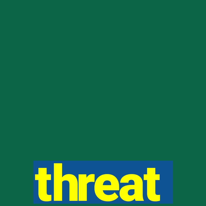 threat