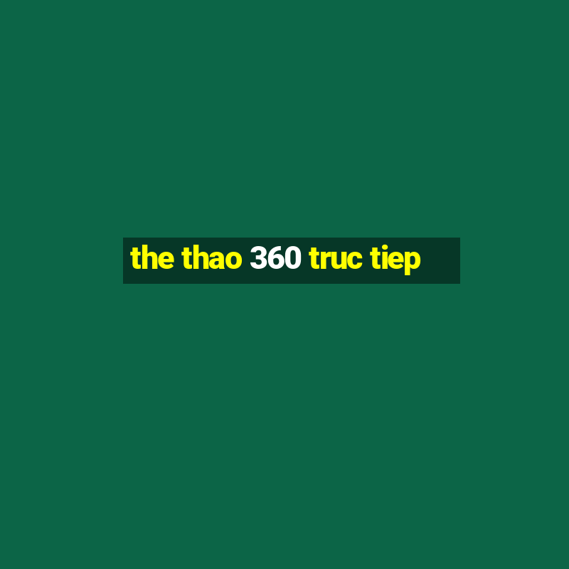 the thao 360 truc tiep