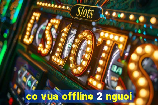 co vua offline 2 nguoi