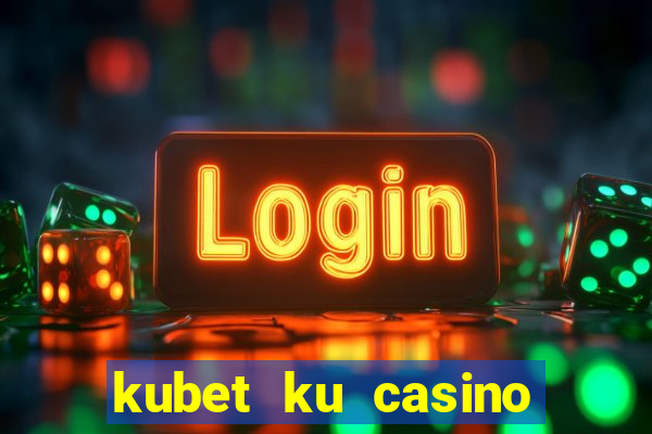 kubet ku casino nhà cái ku