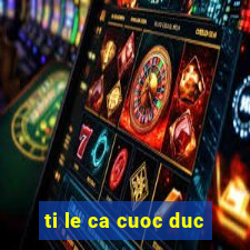 ti le ca cuoc duc