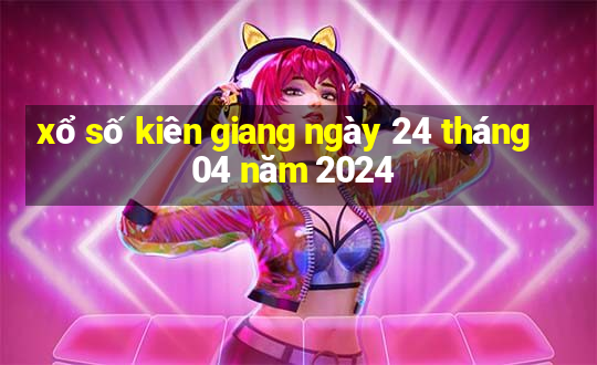 xổ số kiên giang ngày 24 tháng 04 năm 2024