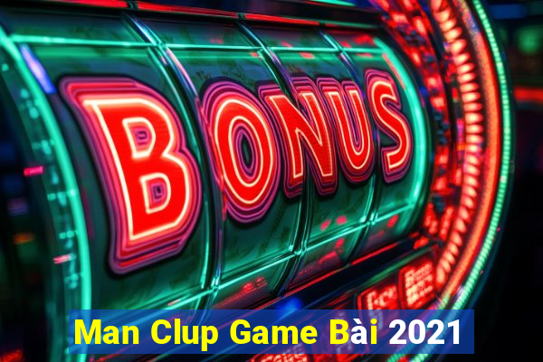 Man Clup Game Bài 2021