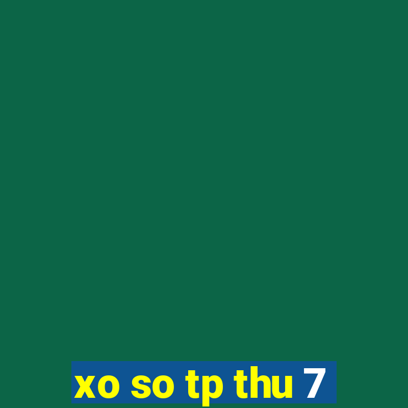 xo so tp thu 7