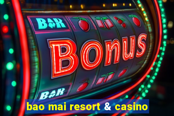 bao mai resort & casino