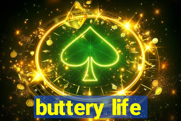 buttery life