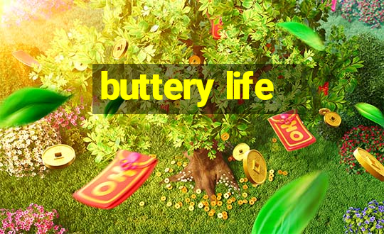 buttery life