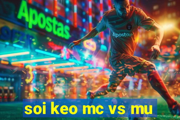 soi keo mc vs mu