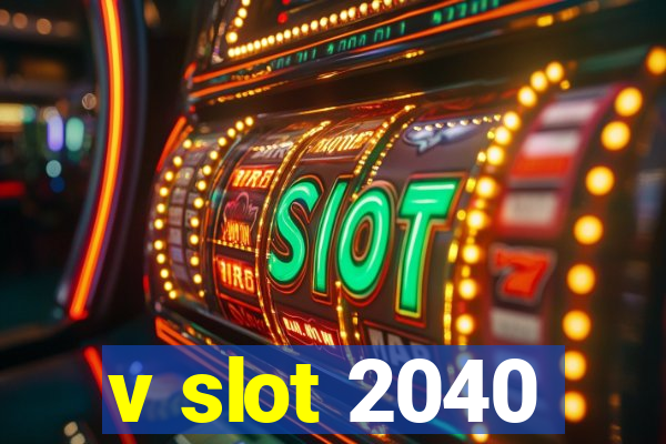 v slot 2040