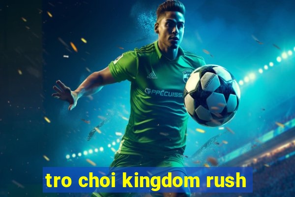 tro choi kingdom rush