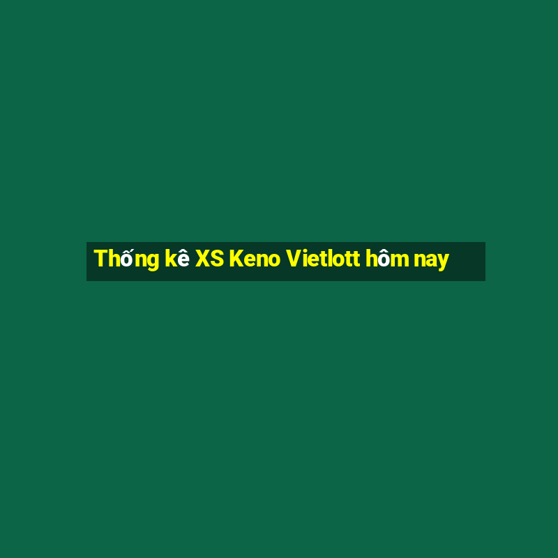 Thống kê XS Keno Vietlott hôm nay