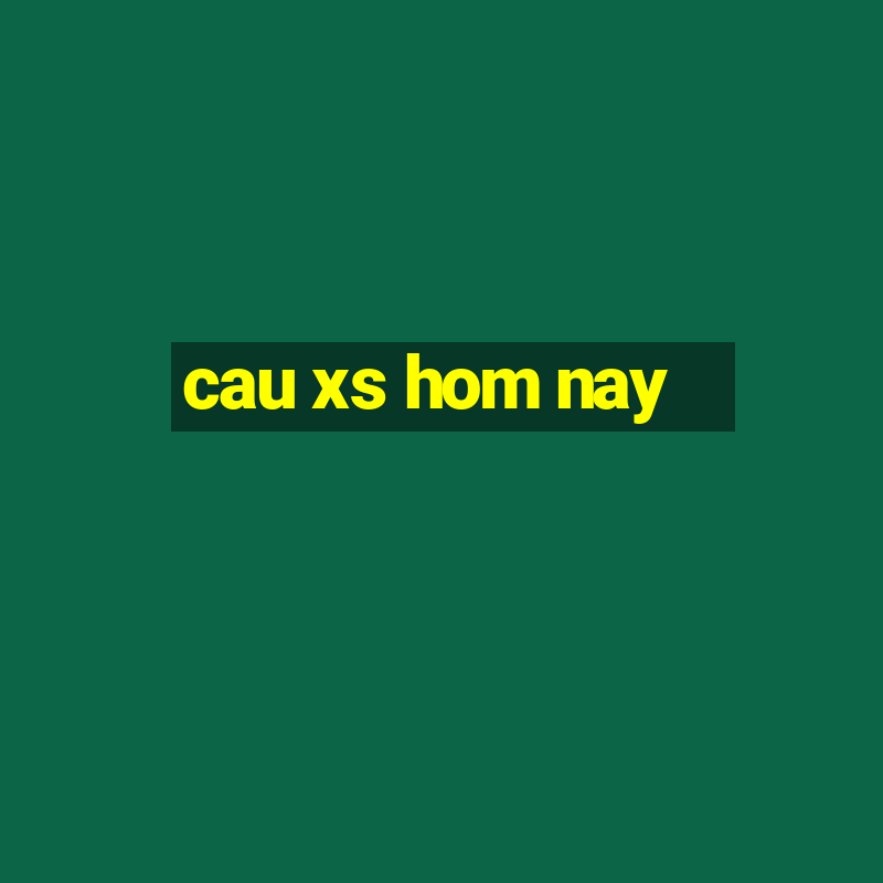 cau xs hom nay