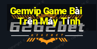 Gemvip Game Bài Trên Máy Tính