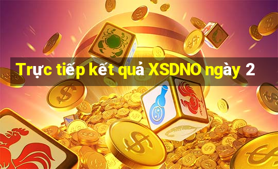 Trực tiếp kết quả XSDNO ngày 2