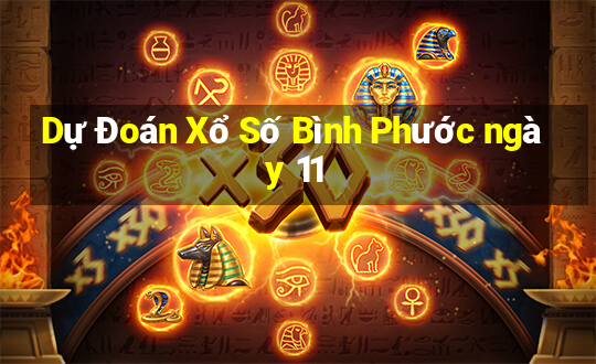 Dự Đoán Xổ Số Bình Phước ngày 11