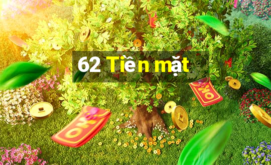 62 Tiền mặt