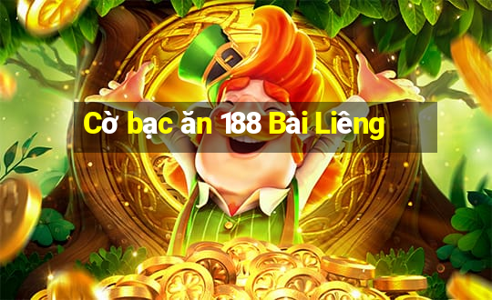 Cờ bạc ăn 188 Bài Liêng