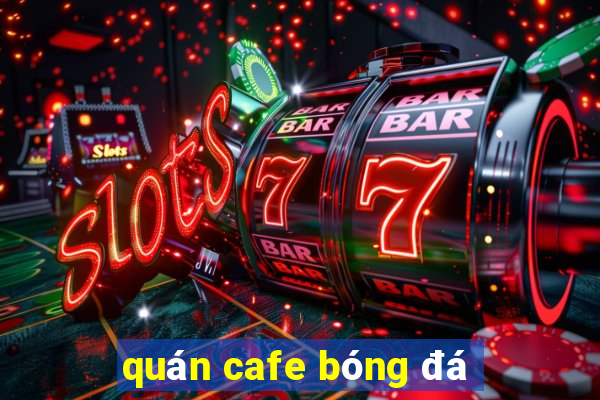 quán cafe bóng đá