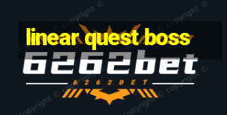 linear quest boss