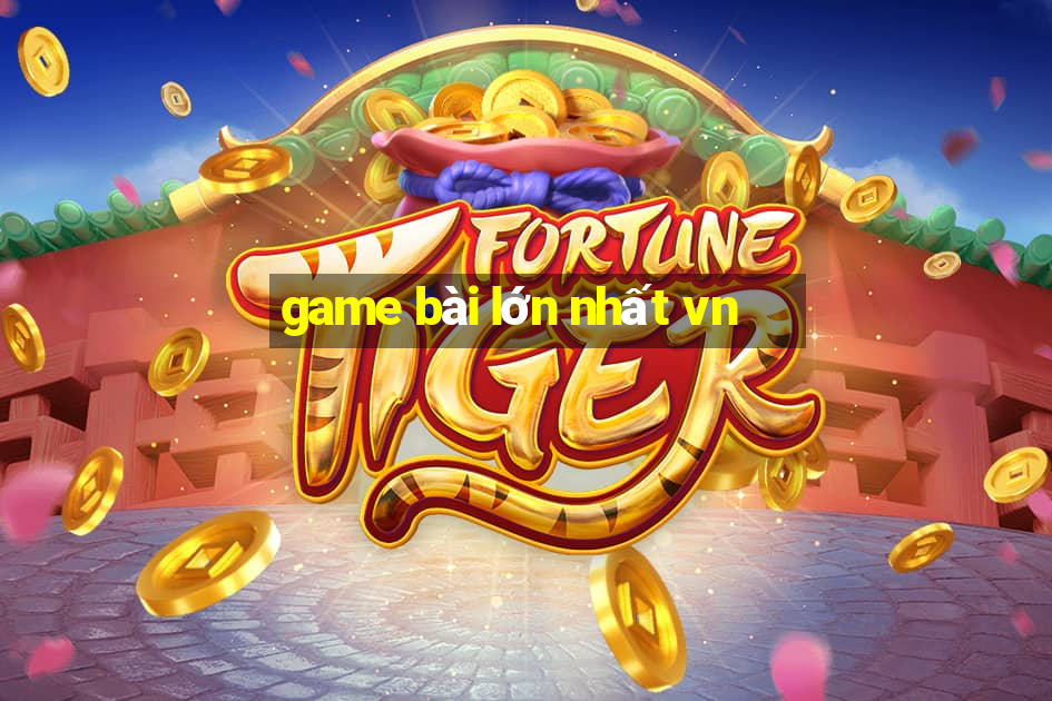 game bài lớn nhất vn