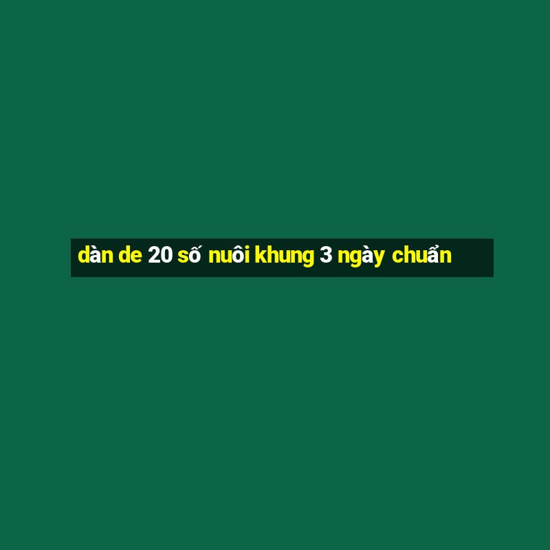 dàn de 20 số nuôi khung 3 ngày chuẩn