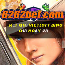 kết quả vietlott Bingo18 ngày 28