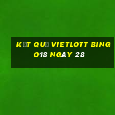 kết quả vietlott Bingo18 ngày 28