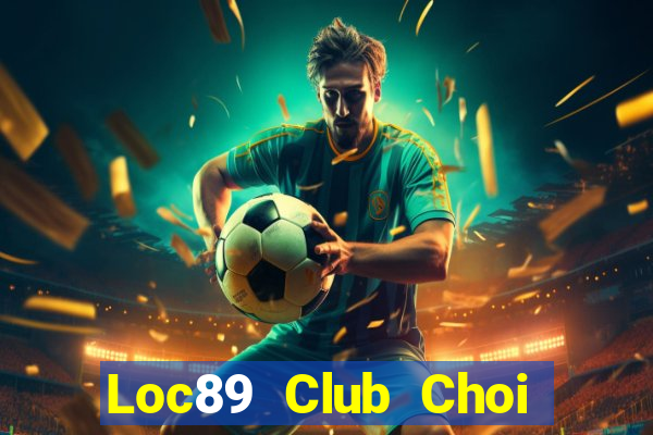 Loc89 Club Choi Game Bài