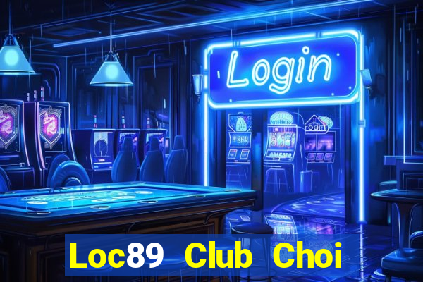 Loc89 Club Choi Game Bài