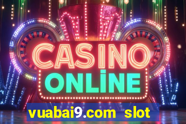 vuabai9.com slot quay hu