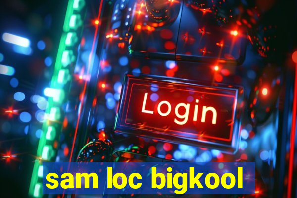 sam loc bigkool