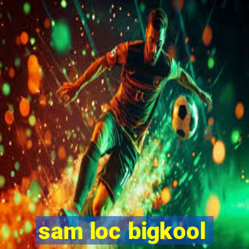 sam loc bigkool