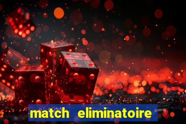 match eliminatoire euro 2024