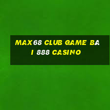 Max68 Club Game Bài 888 Casino