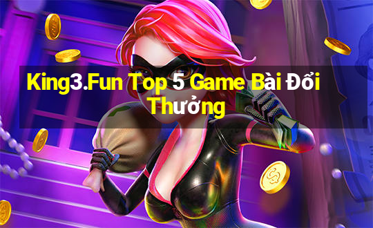 King3.Fun Top 5 Game Bài Đổi Thưởng