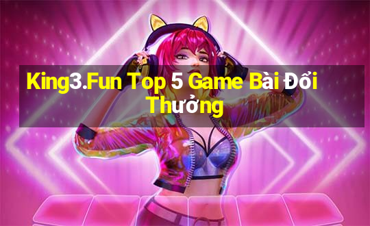 King3.Fun Top 5 Game Bài Đổi Thưởng