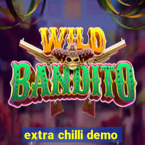 extra chilli demo