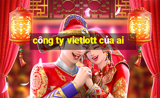 công ty vietlott của ai