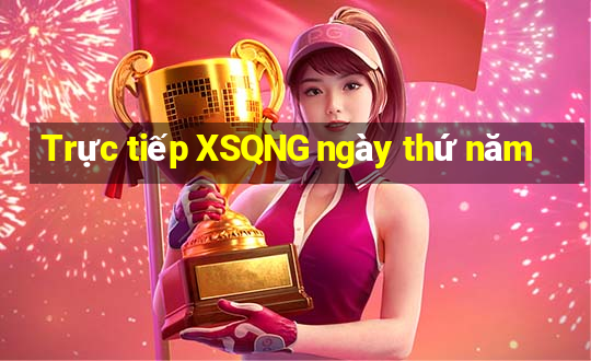 Trực tiếp XSQNG ngày thứ năm