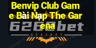 Benvip Club Game Bài Nạp The Garena